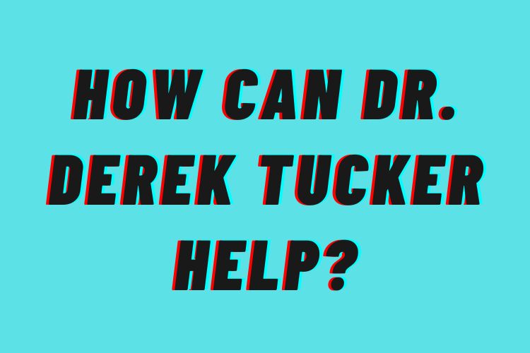 How Can Dr. Derek Tucker Help?